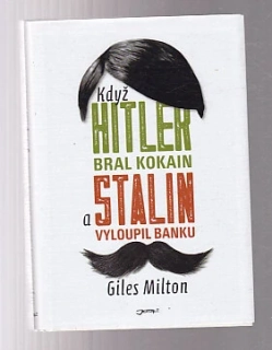Když Hitler bral kokain a Stalin vyloupil banku