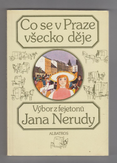 Co se v Praze všecko děje / Výbor z fejetonů Jana Nerudy