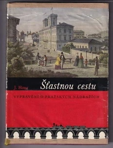 Šťastnou cestu - vyprávění o pražských nádražích 