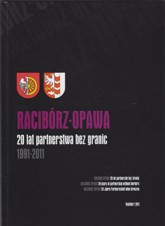 Racibórz - Opava / 20 lat partnerstwa bez granic 1991 - 2011