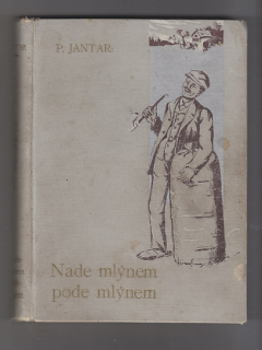 Nade mlýnem pode mlýnem / humoresky a taškařiny z moučného pytle