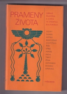 Prameny života obraz člověka a světa ve starých kulturách: Přední Východ, Írán, Indie, Tibet, Dálný Východ, Severní Amerika