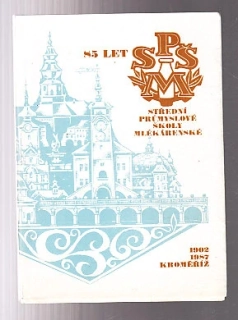 85 let SPŠ mlékárenské - 1902-1987 Kroměříž