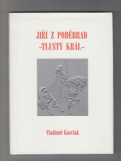 Jiří z Poděbrad - Tlustý král -