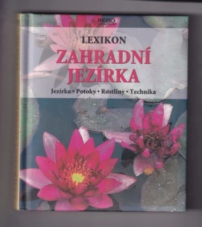 Zahradní jezírka lexikon: jezírka, potoky, rostliny, technika