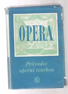 Opera - průvodce operní tvorbou