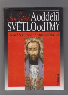 A oddělil světlo od tmy / román o Janu Sarkandrovi
