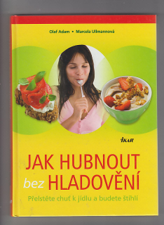 Jak zhubnout bez hladovění /přelstěte chut´ k jídlu a budete štíhlí