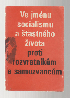 e jménu socialismu a šťastného života - proti rozvratníkům a samozvancům
