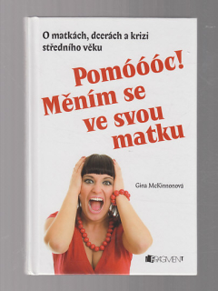 Pomóóóc  Měním se ve svou matku / O matkách, dcerách a krizi střed. věku