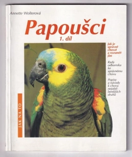 Papoušci 1. jak je správně chovat a rozumět jim