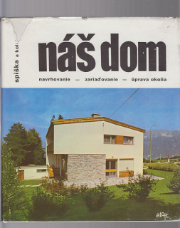 Náš dom / navrhovanie , zariadovanie, úprava okolia