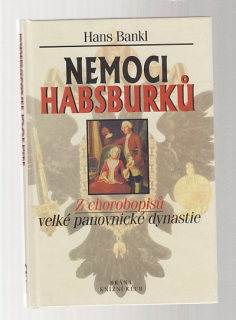 Nemoci Habsburků / z chorobopisů velké panovnické dynastie