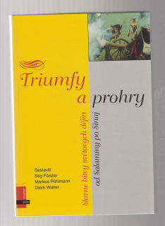 Triumfy a prohry / slavné bitvy světových  dějin od Salamíny po Sinaj