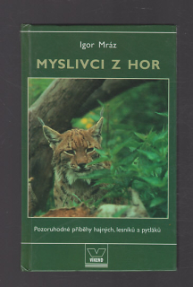 Myslivci z hor / pozoruhodné příběhy hajných, lesníků a pytláků