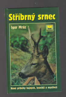 Stříbrný srnec / nové příběhy hajných, lesníků myslivců