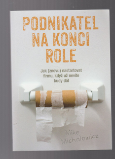 Podnikatel na konci role / Jak znovu nastartovat firmu, když už nevíte kudy dál