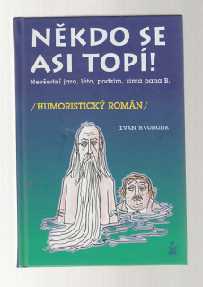 Někdo se topí / nevšední jaro,léto,podzim,zima pana B / humoristický román