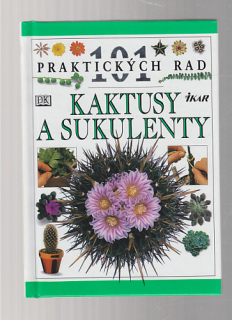 101 praktických rad / Kaktusy a sukulenty
