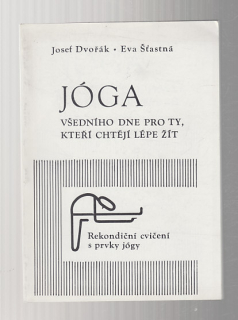 Jóga všedního dne pro ty, kteří chtějí lépe žít  / rekondiční cvičení s prvky jógy