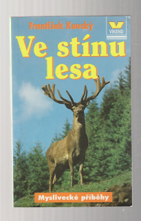 Ve stínu lesa / myslivecké příběhy