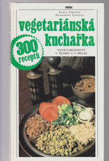 Vegetariánská kuchařka / vegetariánství v teorii a v praxi
