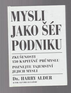 Mysli jako šéf podniku - zkušenosti 150 kapitánů průmyslu