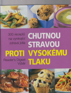 Chutnou stravou proti vysokému tlaku 300 receptů na vynikající zdravá jídla