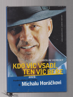 Kdo víc vsadí ten víc bere aneb pravdivé príběhy a jiné výmysly o Michalu Horáčkovi