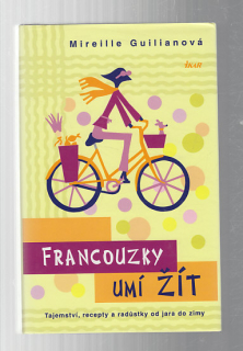 Francouzky umí žít - tajemství, recepty a radůstky od jara do zimy