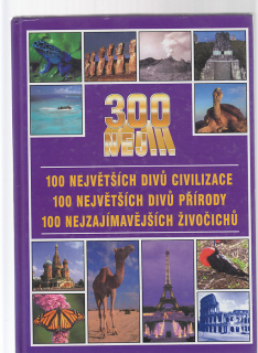 300 nej.. 100 největších divů civilizace 100 největších divů přírody  100 nejzajímavějších živočichů