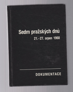 Sedm pražských dnů 21.-27. srpen 1968 - dokumentace