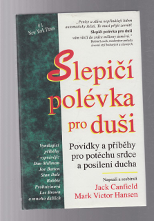 Slepičí polévka pro duši - povídky a příběhy pro potěchu srdce a posílení ducha