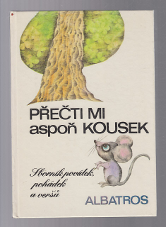 Přečti mi alespoň kousek - sborník pvídek pohádek a veršů