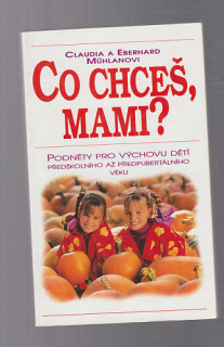 Co chceš, mami ?podněty pro výchovu dětí předškolního až předpubertálního věku