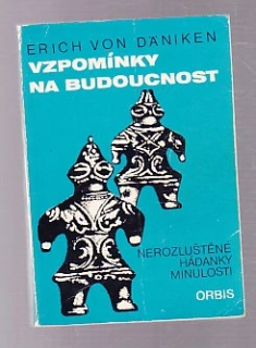 Vzpomínky na budoucnost - nerozluštěné hádanky minulosti
