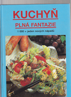 Kuchyň plná fantazie 1000+ jeden nových nápadů
