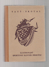Ilustrovaný sportovní slovník příruční I.díl