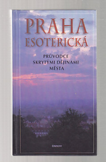 Praha esoterická - průvodce skrytými dějinami města