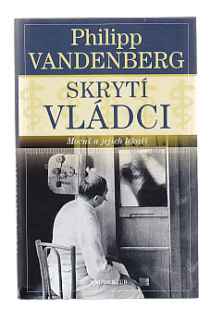Skrytí vládci - mocní a jejich lékaři