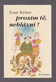 Prosím tě, neblázni !