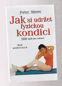 Jak si udržet fyzickou kondici - 500 tipů pro zdraví