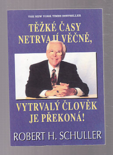 Těžké časy netrvají věčně, vytrvalý člověk je překoná