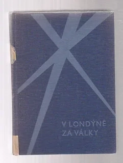 V Londýně za války - zápasy pro novouČSR 1939-1945