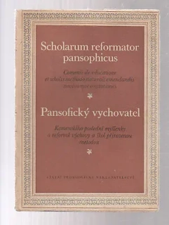 Scholarum reformator pansophicus - Pansofický vychovatel, Komenského poslední myšlenky  o reformě výchovy a škol přirozenou metodou