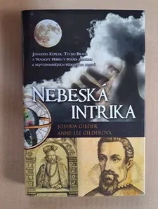 Nebeská intrika (Johannes Kepler, Tycho Brahe a tragický příběh v pozadí jednoho z nejvýznamnějších vědeckých objevů)