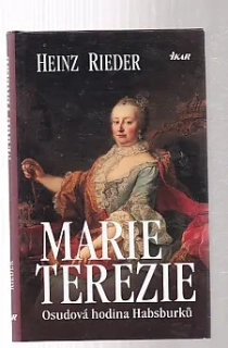 Marie Terezie - osudová hodina Habsburků