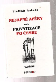 Nejapné aféry aneb privatizace po česku