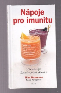 Nápoje pro imunitu - 100 koktejlů zdraví v jedné sklenici
