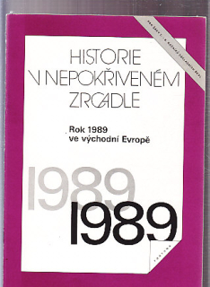 Historie v nepokřiveném zrcadle - rok 1989 ve východní Evropě